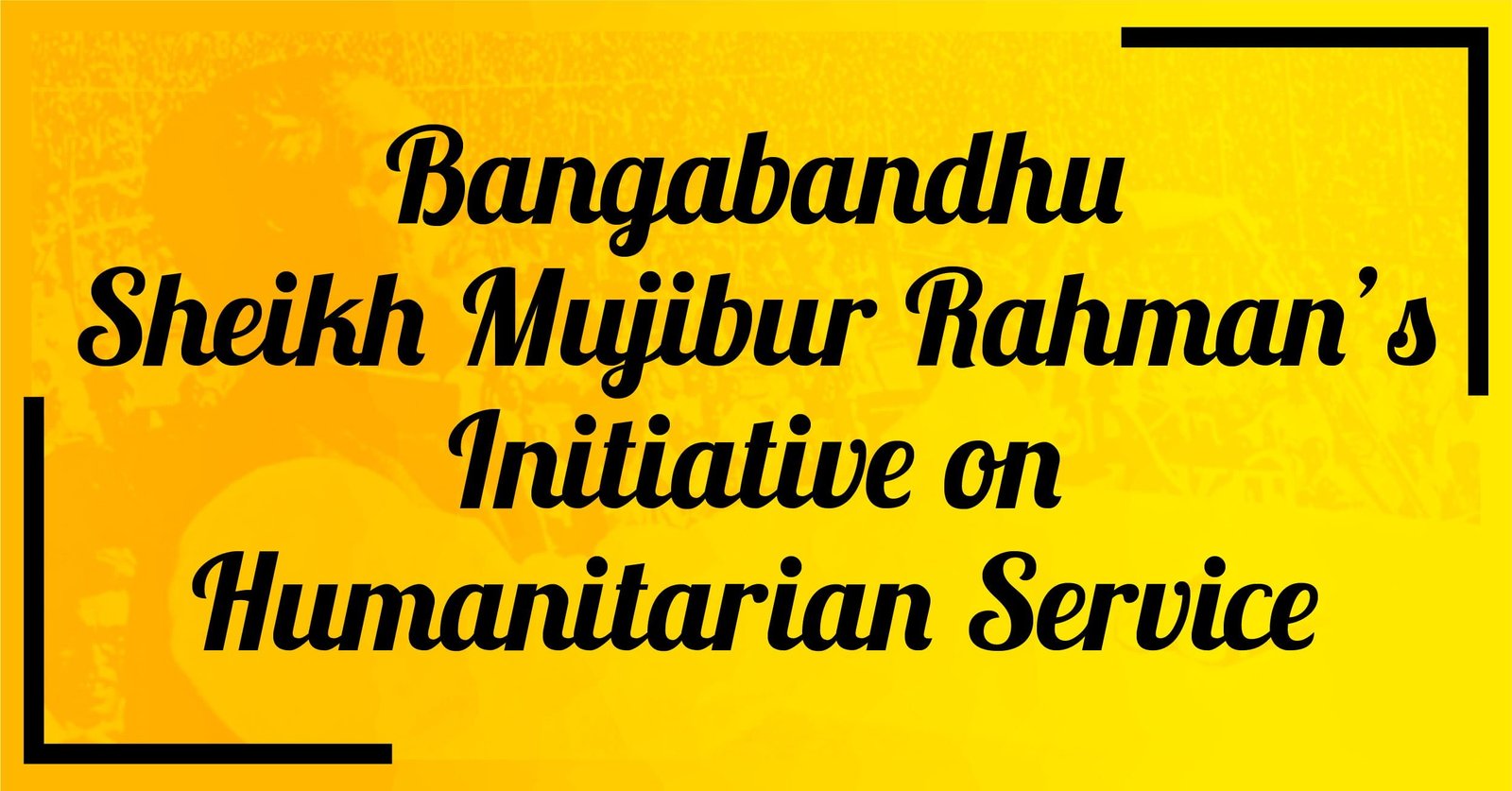 Bangabandhu Sheikh Mujibur Rahman’s Initiative on Humanitarian Service in International Arena leading to Future Journey of Bangladesh in this Field